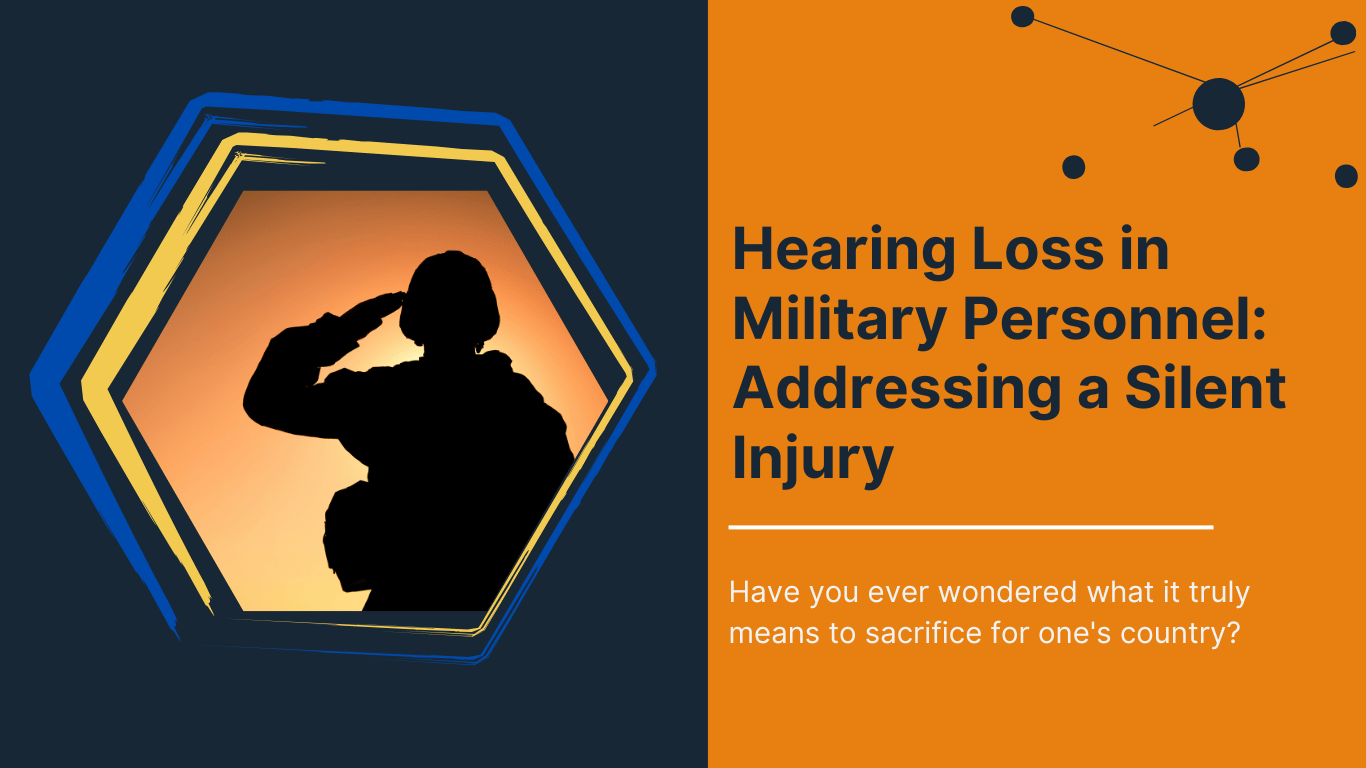 Hearing Loss in Military Personnel Addressing a Silent Injury